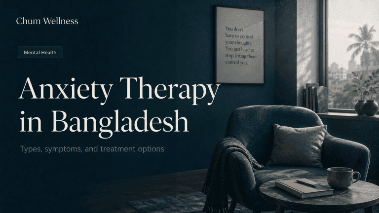 Anxiety Therapy Bangladesh: Types, Symptoms, and Treatment Options