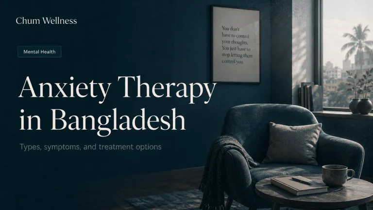 Anxiety Therapy Bangladesh: Types, Symptoms, and Treatment Options