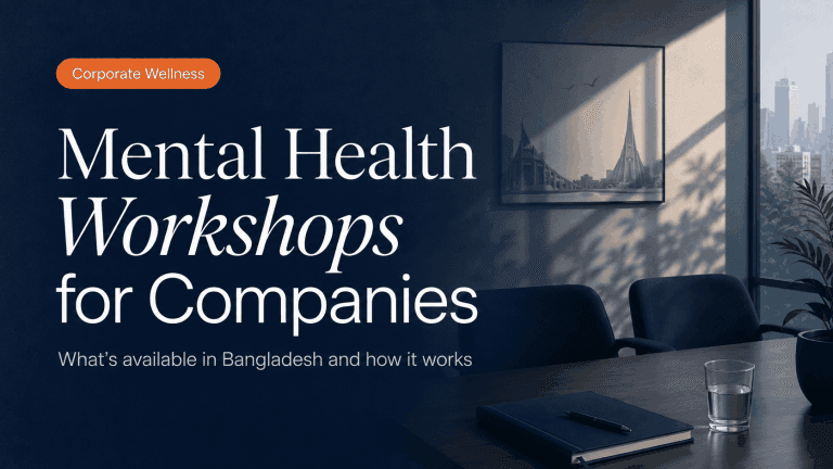 Mental Health Workshops for Companies in Bangladesh: What’s Available and How It Works