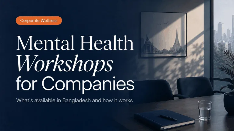 Mental Health Workshops for Companies in Bangladesh: What’s Available and How It Works