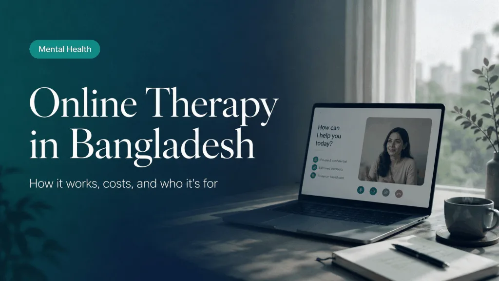 Online Therapy Bangladesh: How It Works, What It Costs, and Who It Helps