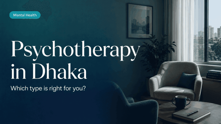 Psychotherapy in Dhaka: Which Type Is Right for You? A Complete Guide