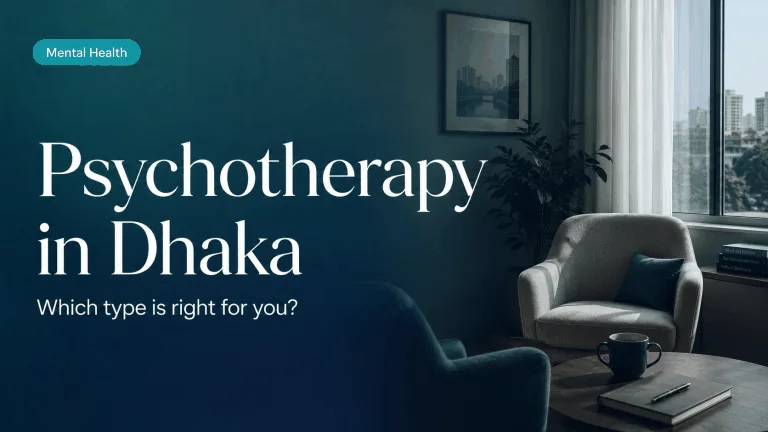 Psychotherapy in Dhaka: Which Type Is Right for You? A Complete Guide