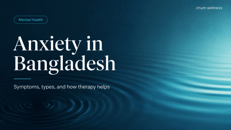 Anxiety: Symptoms, Types & How to Get Help in Bangladesh