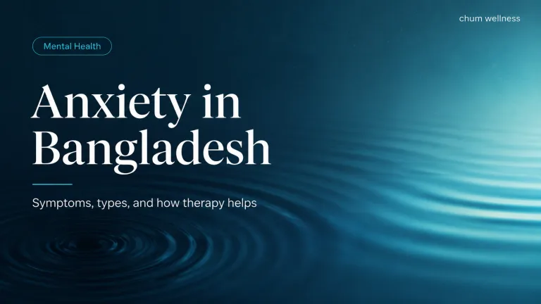 Anxiety: Symptoms, Types & How to Get Help in Bangladesh