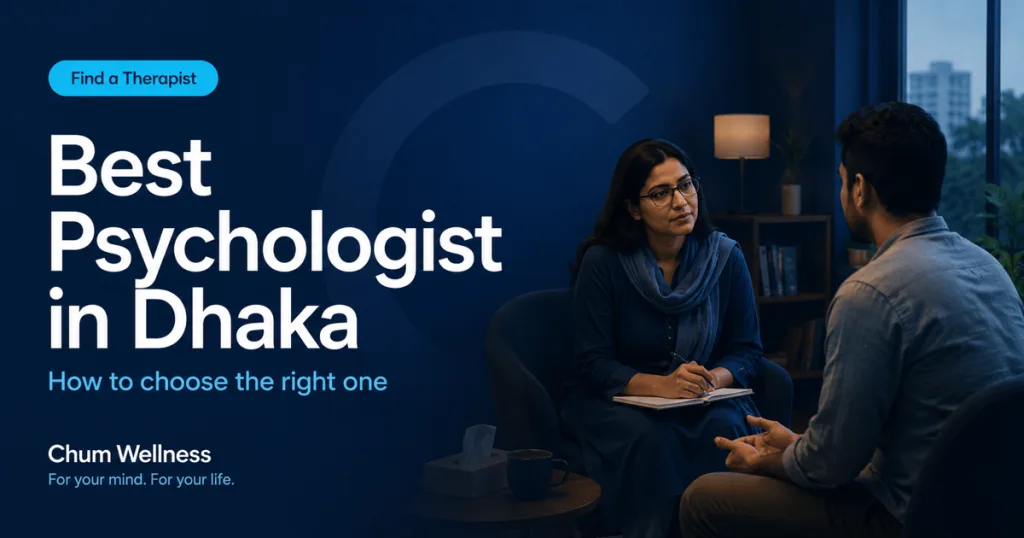 Best Psychologist in Dhaka for Counselling & Therapy: How to Choose
