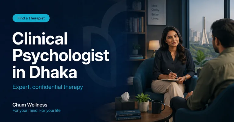 Top Clinical Psychologist in Dhaka | Expert Therapy at Chum Wellness