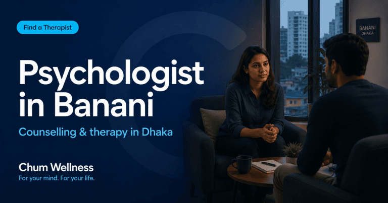 Psychologist in Banani: Counselling & Therapy in Dhaka