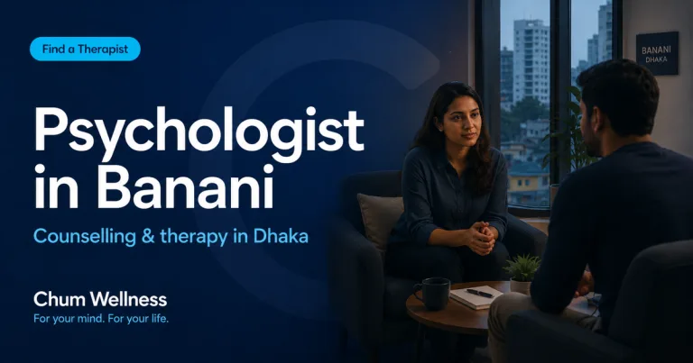 Psychologist in Banani: Counselling & Therapy in Dhaka