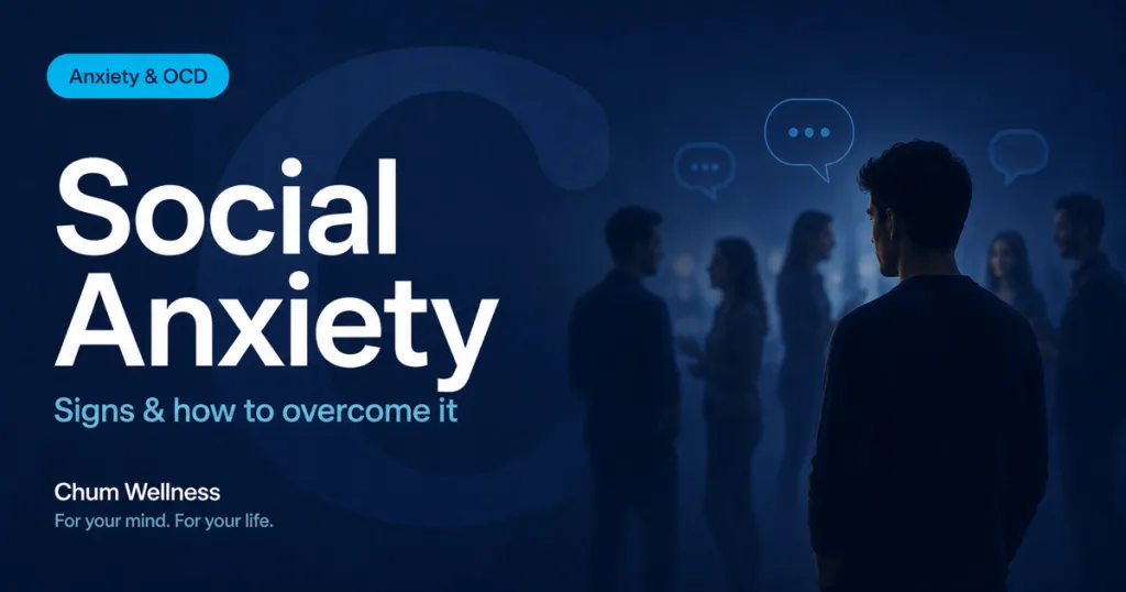 Social Anxiety: Signs and How to Overcome It