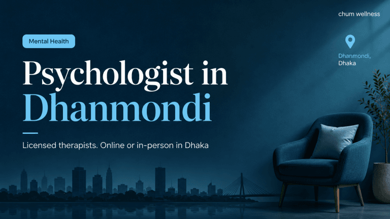 Psychologist in Dhanmondi: Counselling & Therapy | Chum Wellness