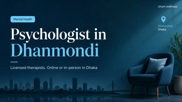 Psychologist in Dhanmondi: Counselling & Therapy | Chum Wellness