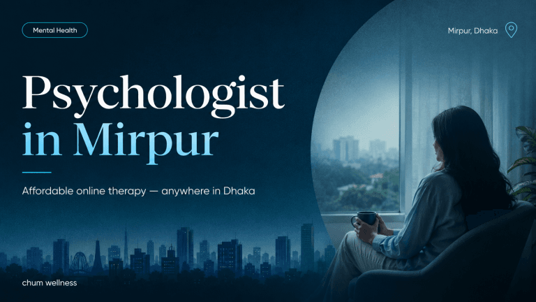 Psychologist in Mirpur: Counselling & Therapy | Chum Wellness