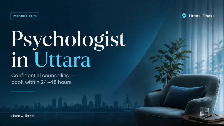 Psychologist in Uttara: Counselling & Therapy | Chum Wellness