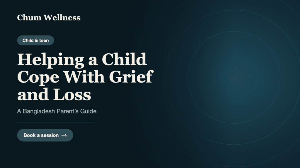 Helping a Child Cope With Grief and Loss: A Bangladesh Parent’s Guide