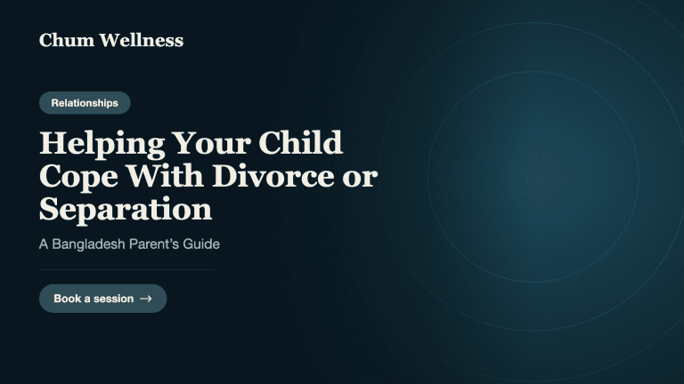 Helping Your Child Cope With Divorce or Separation: A Bangladesh Parent’s Guide