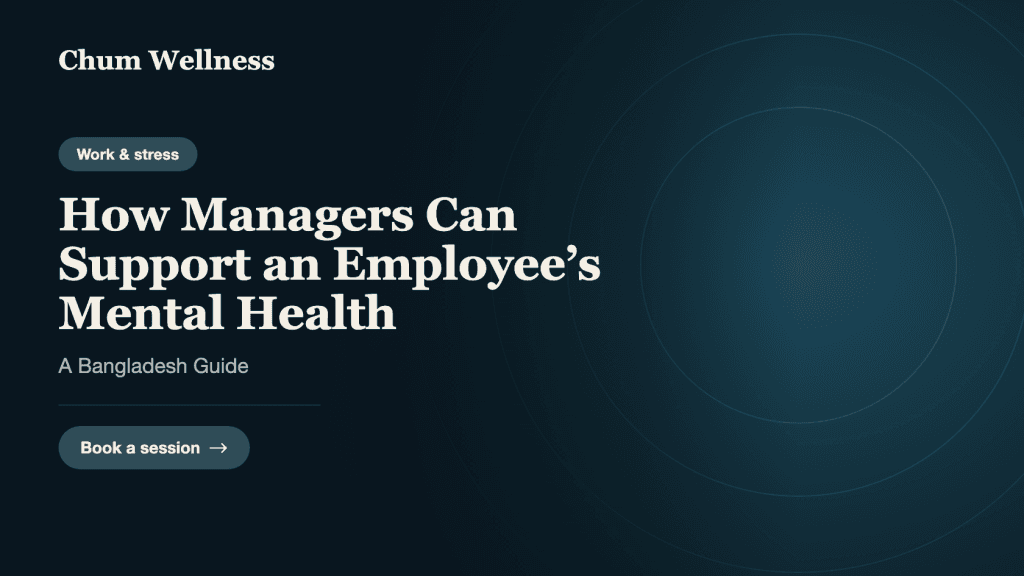 How Managers Can Support an Employee’s Mental Health: A Bangladesh Guide