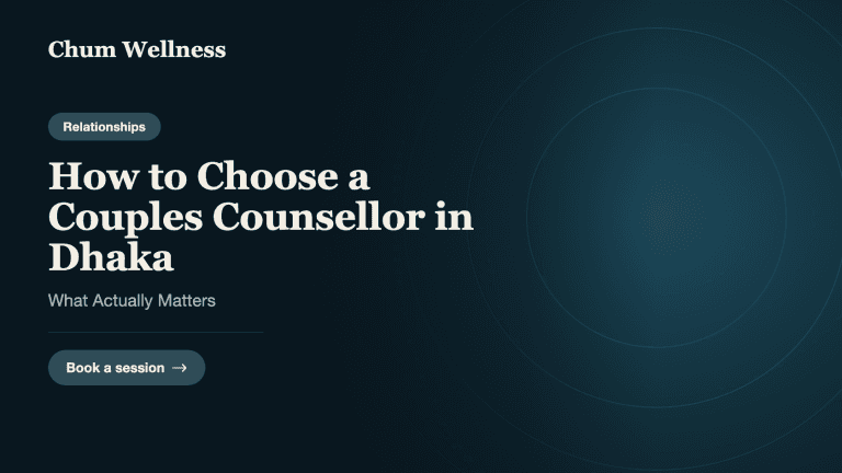 How to Choose a Couples Counsellor in Dhaka: What Actually Matters