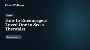 How to Encourage a Loved One to See a Therapist