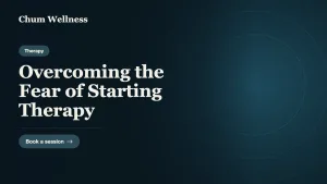 Overcoming the Fear of Starting Therapy