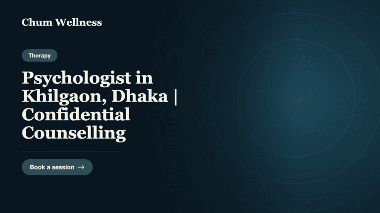 Psychologist in Khilgaon, Dhaka | Confidential Counselling