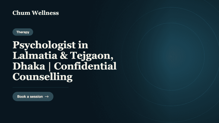 Psychologist in Lalmatia & Tejgaon, Dhaka | Confidential Counselling