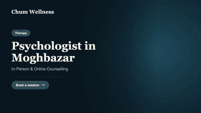 Psychologist in Moghbazar: In-Person & Online Counselling | Chum Wellness