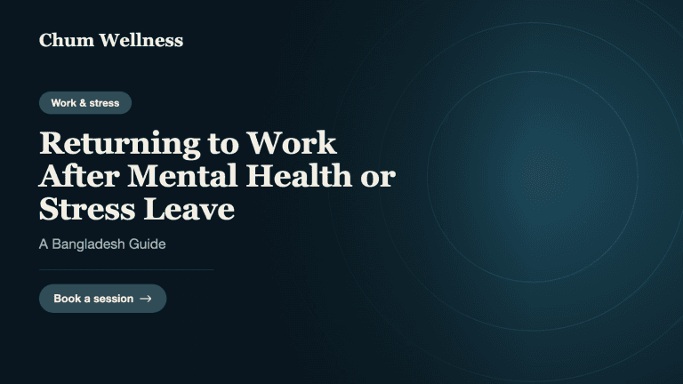 Returning to Work After Mental Health or Stress Leave: A Bangladesh Guide