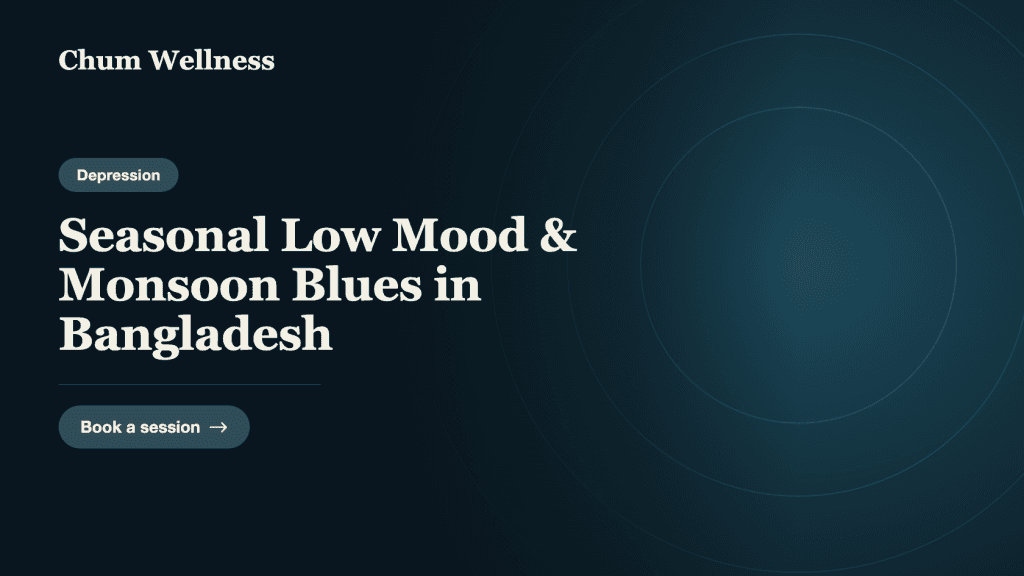Seasonal Low Mood & Monsoon Blues in Bangladesh