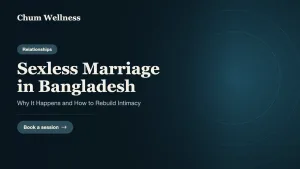 Sexless Marriage in Bangladesh: Why It Happens and How to Rebuild Intimacy