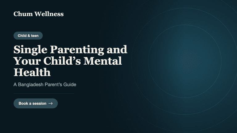 Single Parenting and Your Child’s Mental Health: A Bangladesh Parent’s Guide