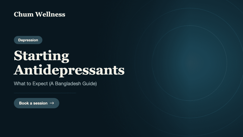Starting Antidepressants: What to Expect (A Bangladesh Guide)