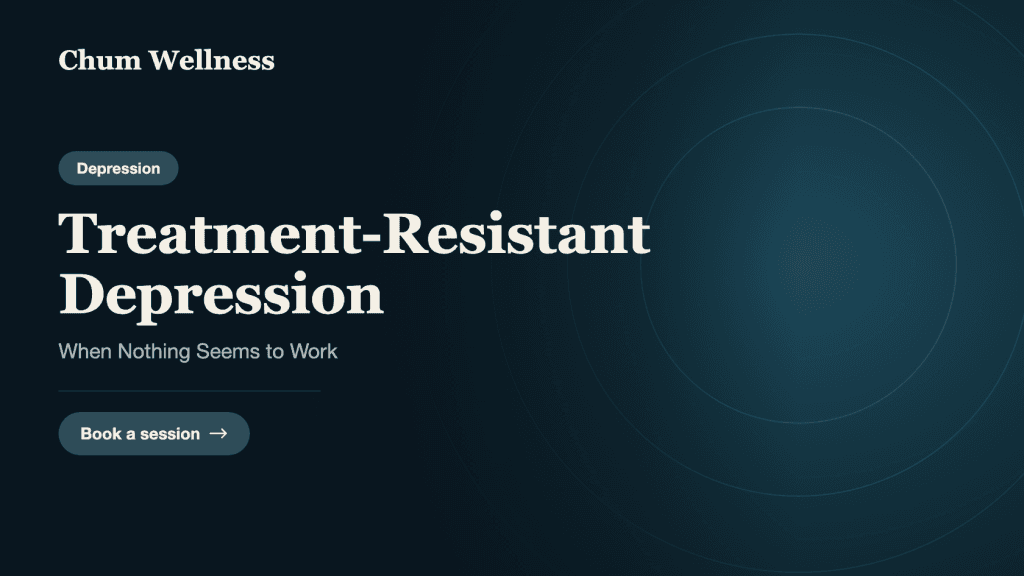 Treatment-Resistant Depression: When Nothing Seems to Work