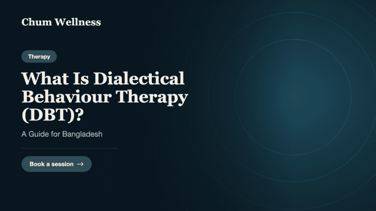 What Is Dialectical Behaviour Therapy (DBT)? A Guide for Bangladesh